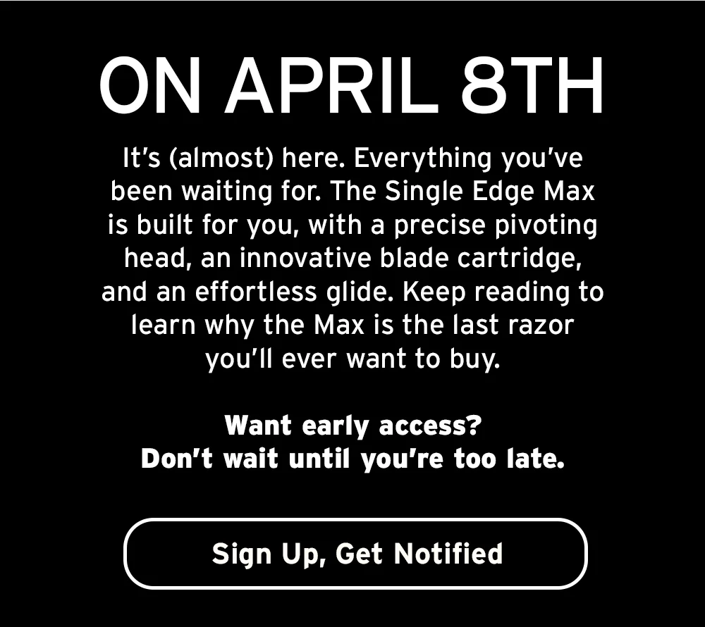 On April 8th. Sign up, get notified