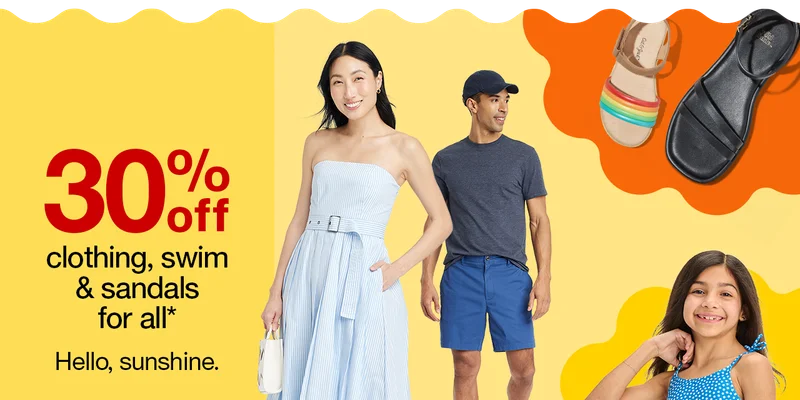 30% off clothing, swim & sandals for all* Hello, sunshine.