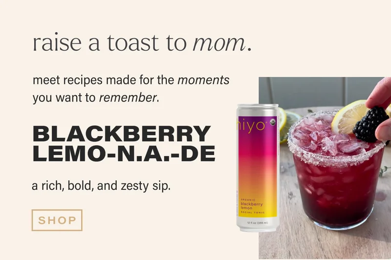 raise a toast to mom. | meet recipes made for the moments you want to remember. | Blackberry Lemo-n.a.-de | a rich, bold, and zesty sip. | [ SHOP ]