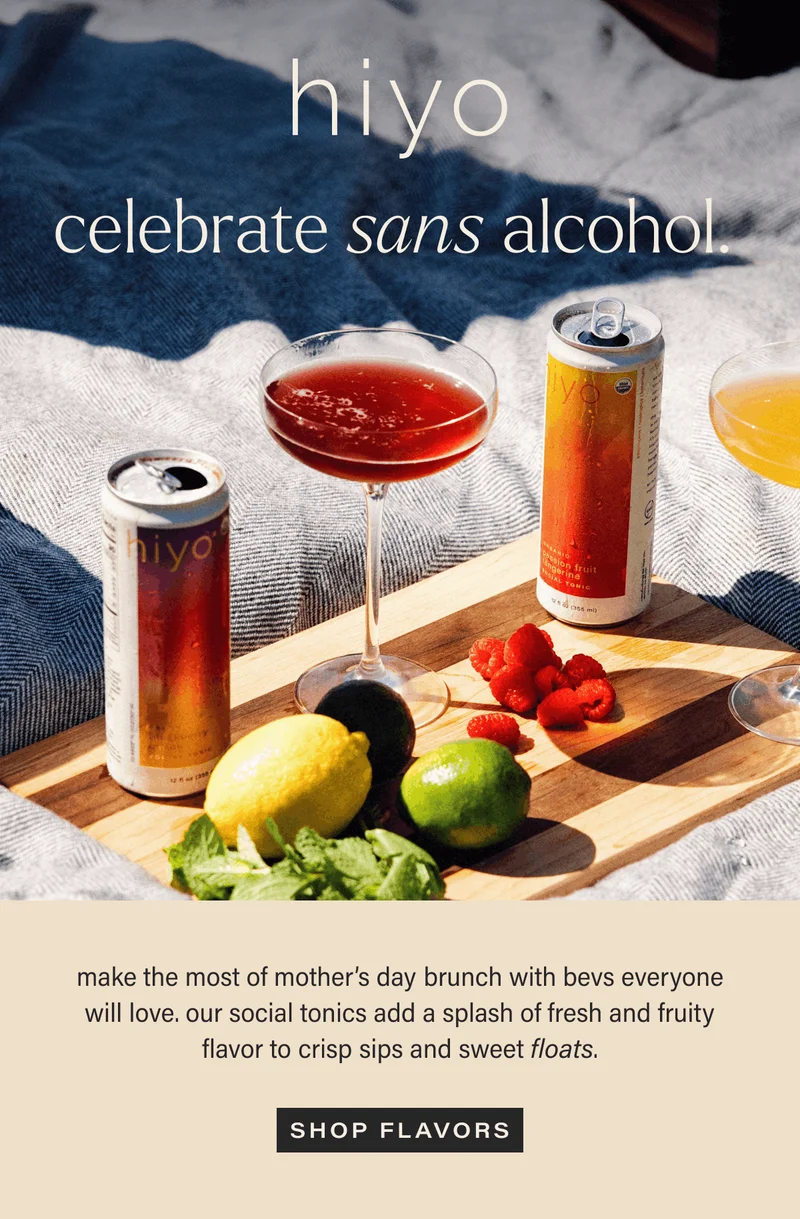 hiyo | celebrate sans alcohol. | make the most of mother’s day brunch with bevs everyone will love. our floaty tonics add a splash of fresh and fruity flavor to crisp sips and sweet floats. | [ SHOP FLAVORS ]