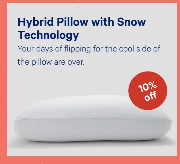 [10% OFF] >> Hybrid Pillow with Snow Technology™ >> Joy to your head with the perfect balance of softness, support, and cooling technology. >>