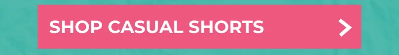 SAVE ON CASUAL SHORTS