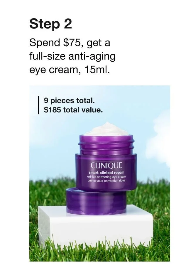 Step 2 Spend $75, get a full-size anti-aging eye cream, 15ml.