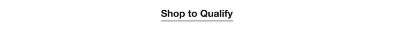 Shop to Qualify Shop to Qualify