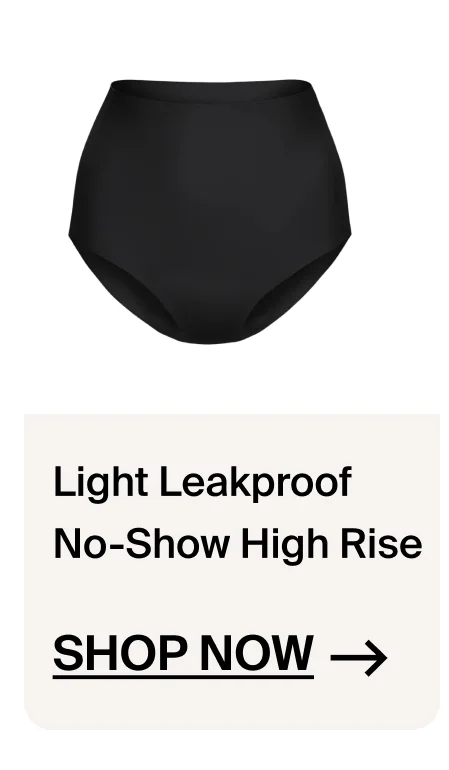 Light Leakproof No-Show High Rise Shop Now ->