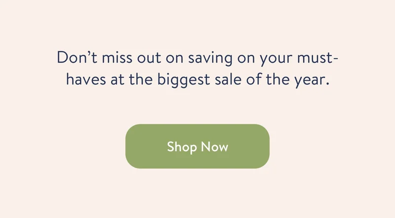 Don't miss out on saving on your must haves at the biggest sale of the year. Shop now