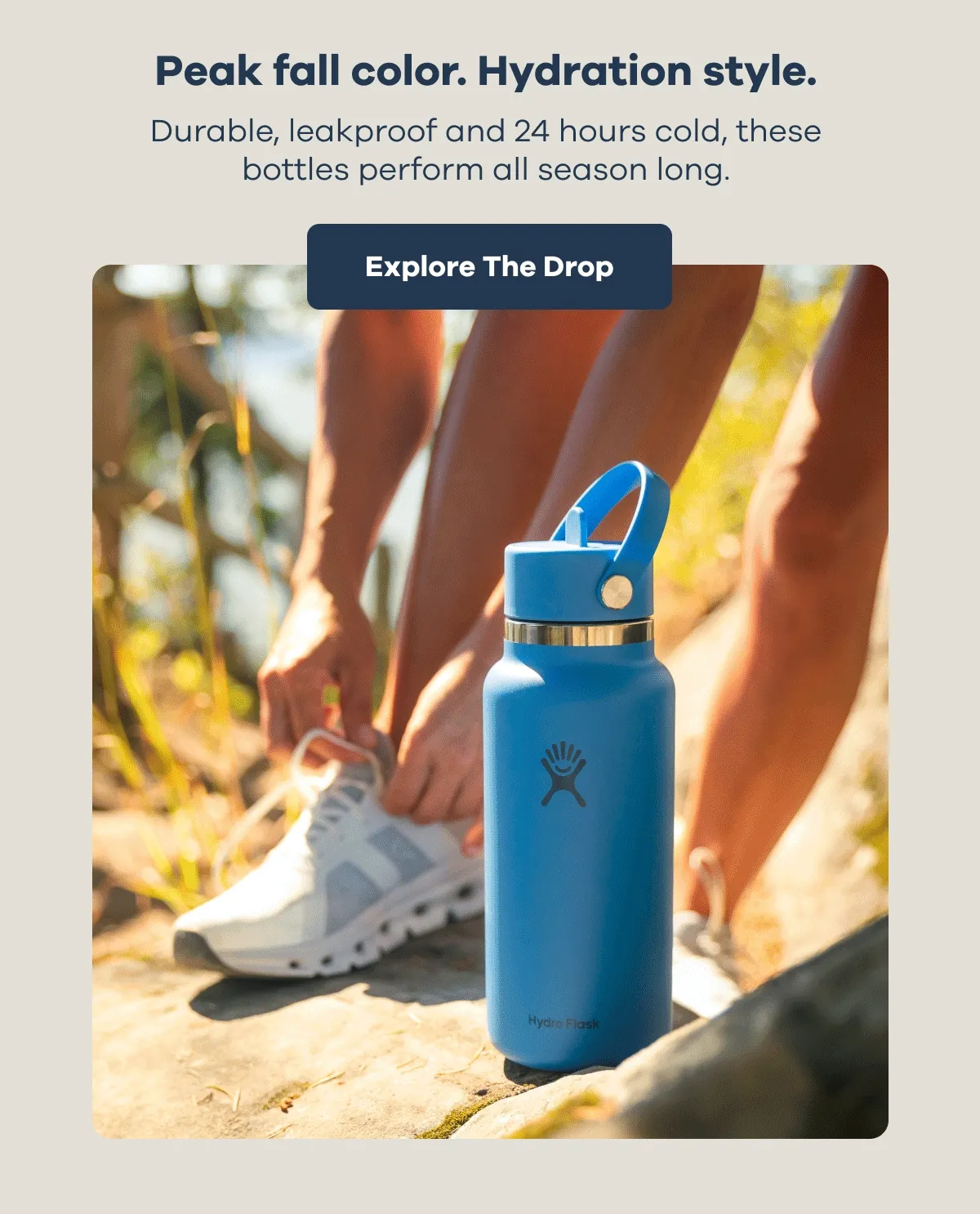 Peak fall color. Hydration style. Durable, leakproof and 24 hours cold, these bottles perform all season long. | Explore The Drop
