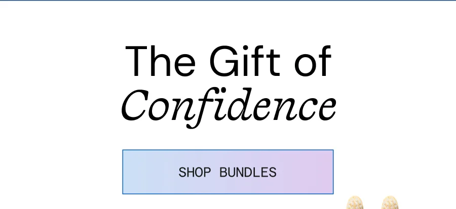 The gift of confidence.