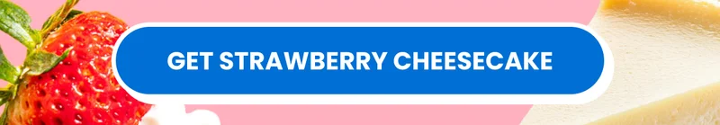 Get strawberry cheesecake
