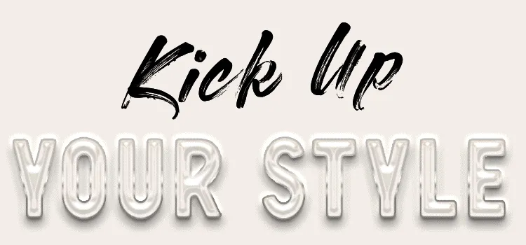 KICK UP YOUR STYLE | SHOP NOW