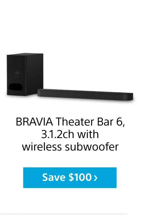 BRAVIA Theater Bar 6, 3.1.2ch with wireless subwoofer Save $1000