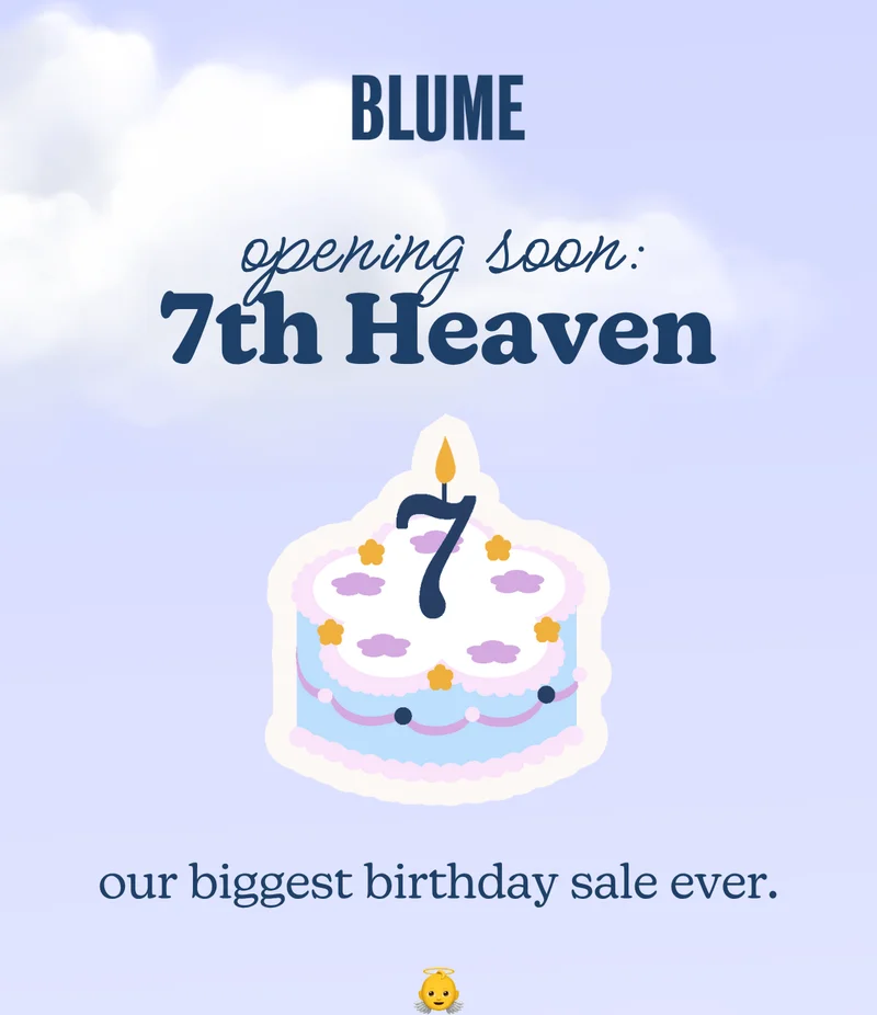 BLUME - Opening Soon: 7th Heaven (our biggest birthday sale ever)