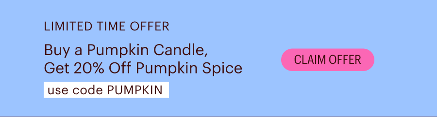 Limited time offer: buy a pumpkin candle, get 20% off Pumpkin Spice. Use code: PUMPKIN