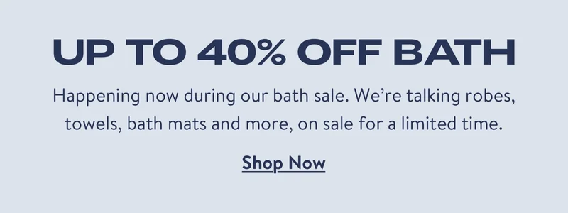 Up to 40% off Bath. Shop now