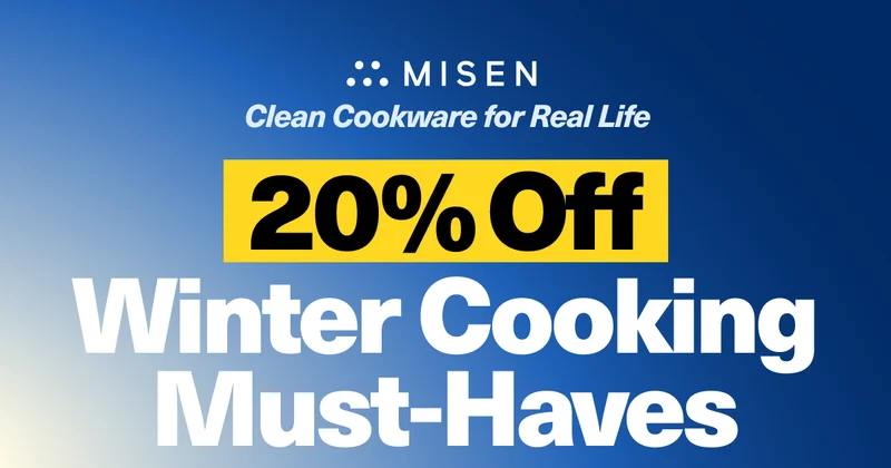 Misen | Clean Cookware For Real Life | 20% Off Winter Cooking Must-Haves