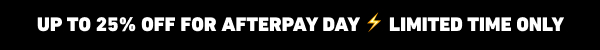Up To 25% Off For Afterpay Day ⚡ Limited Time Only