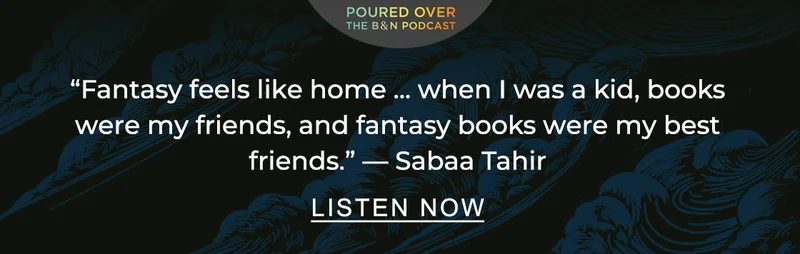 POURED OVER | ''Fantasy feels like home ... when I was a kid, books were my friends, and fantasy books were my best friends.'' —Sabaa Tahir - READ MORE