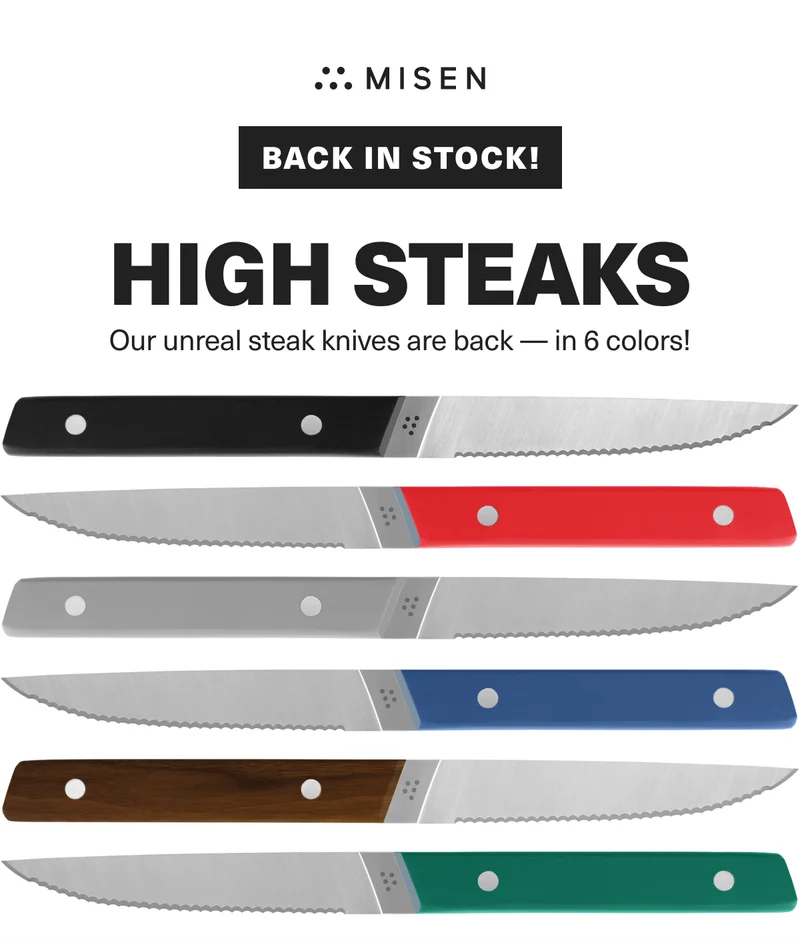 Back in stock! High Steaks. Our unreal steak knives are back - in 6 colors!