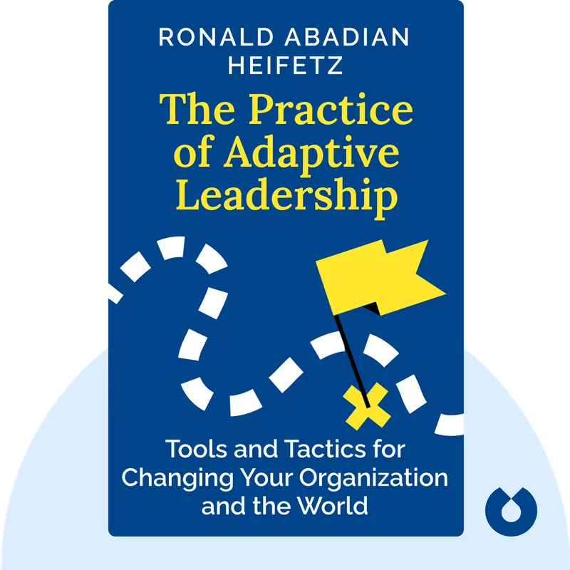 The Practice of Adaptive Leadership