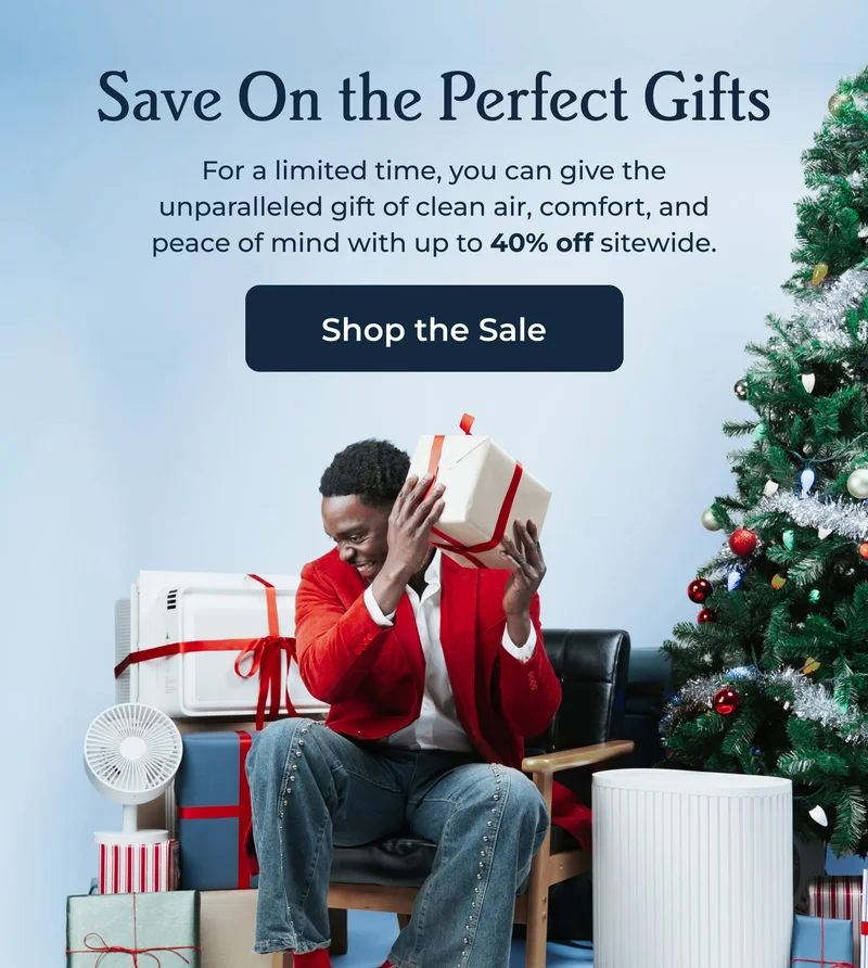 Save On the Perfect Gifts - For a limited time, you can give the unparalleled gift of clean air, comfort, and peace of mind with up to 40% off&nbsp;sitewide.| Shop the Sale