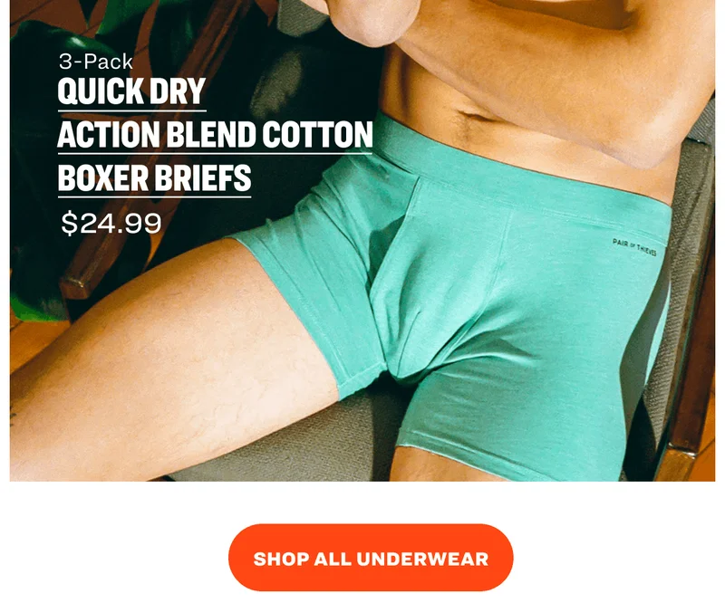 QUICK DRY ACTION BLEND COTTON Boxer Briefs 3-Pack $24.99 SHOP ALL UNDERWEAR