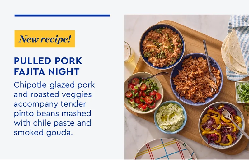 New Recipe | Pulled Pork Fajita Night - Chipotle-glazed pork and roasted veggies accompany tender pinto beans mashed with chile paste and smoked gouda.