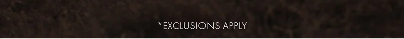 *Exclusions Apply