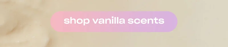 Shop vanilla scents. ↗