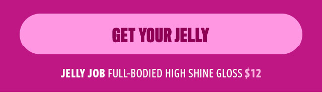 JELLY JOB FULL-BODIED HIGH SHINE GLOSS $12