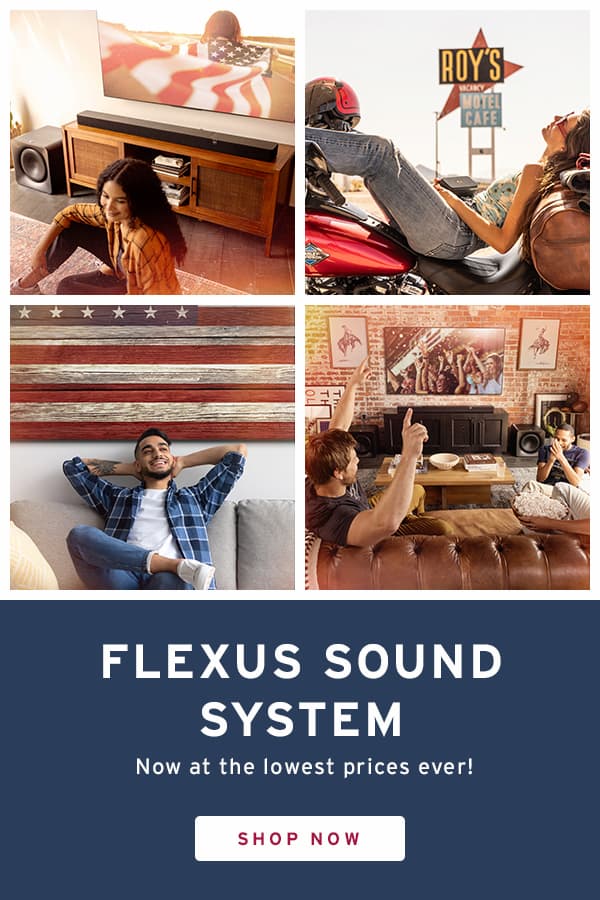 4 quadrant image: One with a young woman sitting in-front of a Flexus sound system, with woman trapped in the American flag on the tv. One with a young woman, leaned-back, feet -up on a motorcycle, holding and listening to a Klipsch Nashville portable speaker. One of a young man, reflexing on a couch, with a wooden American flag hanging on the wall behind him. Last one has young people, excitedly, watching tv with a Flexus sound bar sitting on a black wooden countertop, in front of a brick wall with a tv and pictures hanging on it. FLEXUS SOUND SYSTEM &nbsp;Now at the lowest prices ever! Shop Now