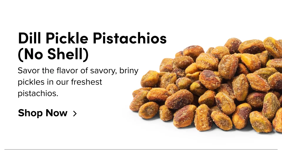 Dill Pickle Pistachios (No Shell) Savor the flavor of savory, briny pickles in our freshest pistachios. Shop Now