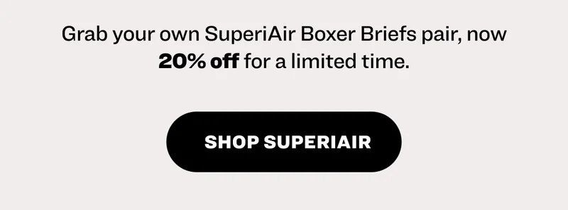 Grab your own SuperiAir Boxer Briefs pair, now 20% off for a limited time.