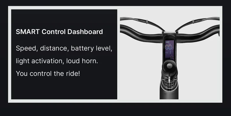 SMART&nbsp;Control Dashboard  Speed, distance, battery level, light activation, loud horn. You control the ride!