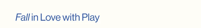 Fall in Love with Play