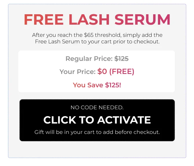 Free Lash Serum promotion details - Regular price $125, your price $0 (FREE) when you reach $65 threshold, save $125 - No code needed, click to activate