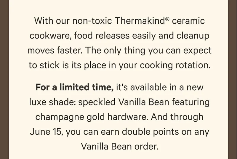 For a limited time, it's available in a new luxe shade: speckled Vanilla Bean featuring champagne gold hardware. And through June 15, you can earn double points on any Vanilla Bean order.