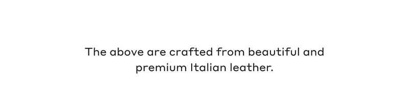 The above are crafted from beautiful and premium Italian leather.