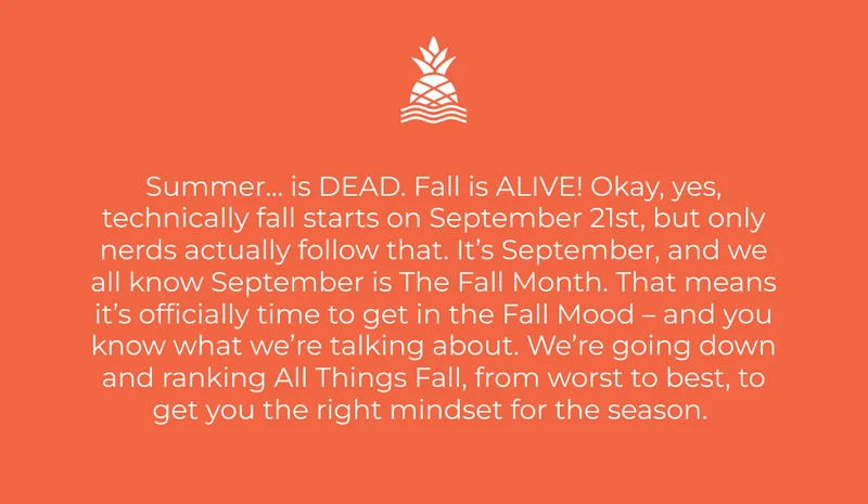 Summer is dead and FALL IS ALIVE!