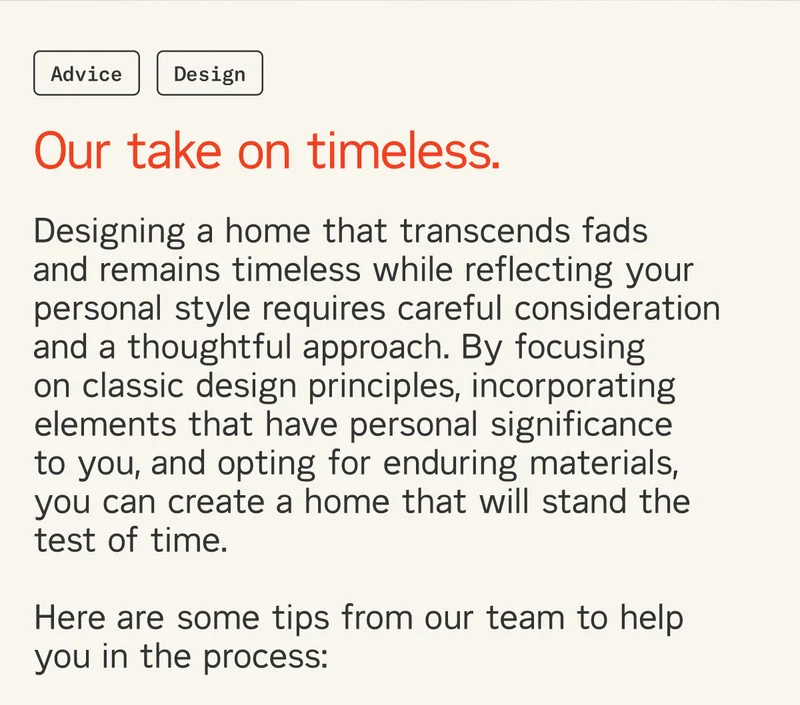 Designing a home that transcends fads and remains timeless while reflecting your personal style requires careful consideration and a thoughtful approach. By focusing on classic design principles, incorporating elements that have personal significance to you, and opting for enduring materials, you can create a home that will stand the test of time.  Here are some tips from our team to help you in the process: