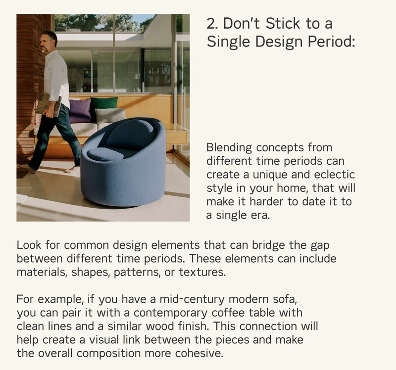 Blending concepts from different time periods can create a unique and eclectic style in your home, that will make it harder to date it to a single era.