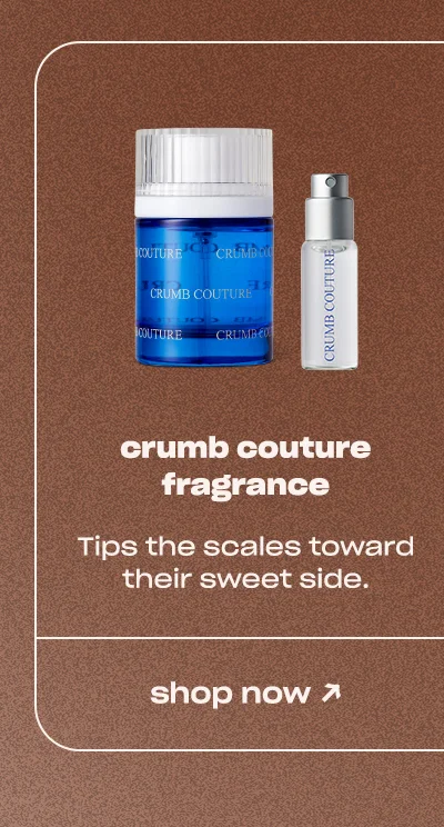 crumb couture fragrance: tips the scales toward their sweet side.