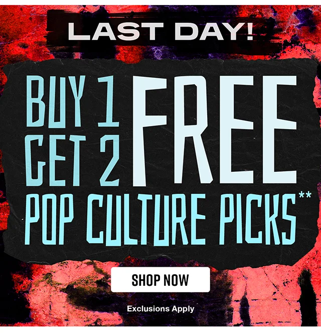 Last Day! Buy 1, Get 2 Free Pop Culture Picks. Exclusions Apply. Shop Now