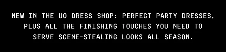Perfect party dresses, plus all the finishing touches you need to serve scene-stealing looks all season