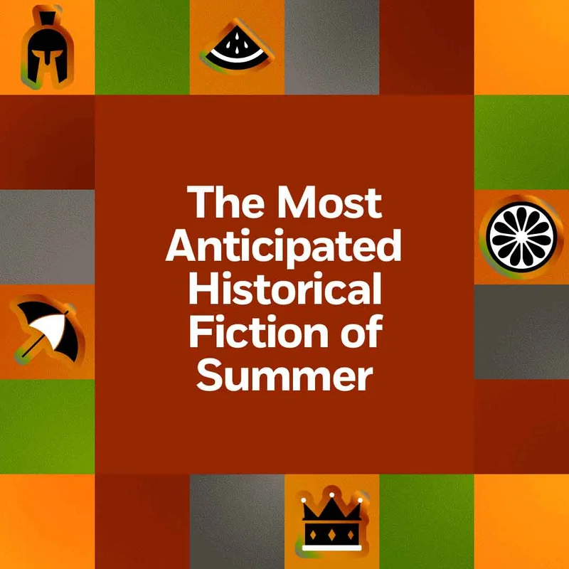 The Most Anticipated Historical Fiction of Summer
