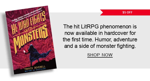 [$5 OFF] He Who Fights With Monsters Vol. 1: Outworlder by Travis Deverell, Shirtaloo : The hit LitRPG phenomenon is now available in hardcover for the first time. Humor, adventure and a side of monster fighting. SHOP NOW