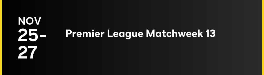 11/25-11/27 Premier League Match Week 13