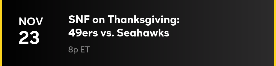 11/23 - SNF on Thanksgiving: 49ers vs. Seahawks