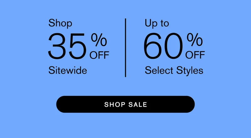 Shop 35% OFF Sitewide. Up to 60% OFF Select Styles [ SHOP SALE ]