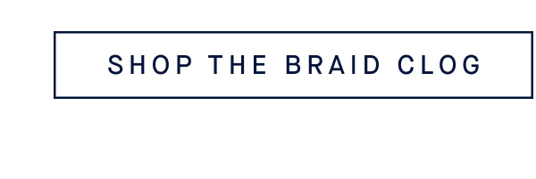 SHOP THE BRAID CLOG SHOP THE BRAID CLOG