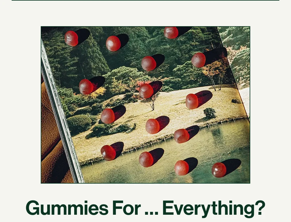 Gummies For... Everything?